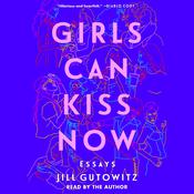 Girls Can Kiss Now by  Jill Gutowitz audiobook