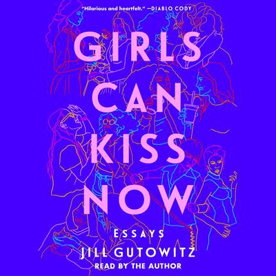 Girls Can Kiss Now by Jill Gutowitz audiobook