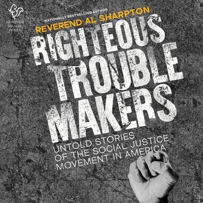 Righteous Troublemakers by Al Sharpton audiobook