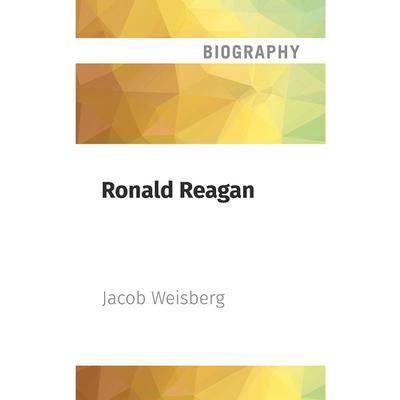 Ronald Reagan by Jacob Weisberg audiobook