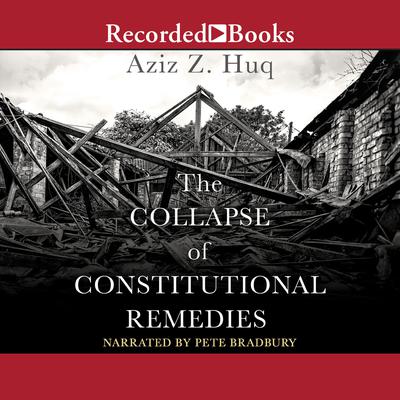 The Collapse of Constitutional Remedies by Aziz Z. Huq audiobook