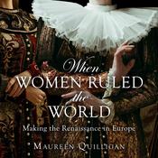 When Women Ruled the World by  Maureen Quilligan audiobook