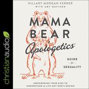 Mama Bear Apologetics Guide to Sexuality by  Hillary Morgan Ferrer audiobook