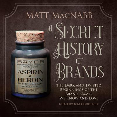 A Secret History of Brands by Matt MacNabb audiobook
