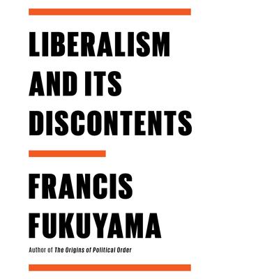Liberalism and Its Discontents by Francis Fukuyama audiobook