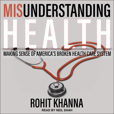 Misunderstanding Health by Rohit Khanna audiobook