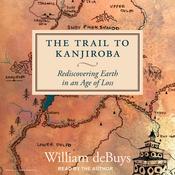 The Trail to Kanjiroba by  William deBuys audiobook