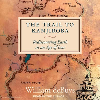The Trail to Kanjiroba by William deBuys audiobook