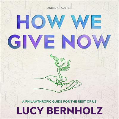 How We Give Now by Lucy Bernholz audiobook