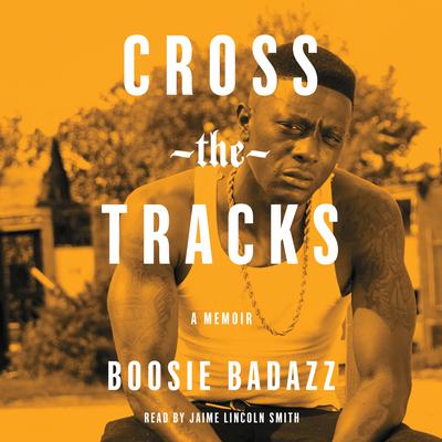 Cross the Tracks by Boosie Badazz audiobook