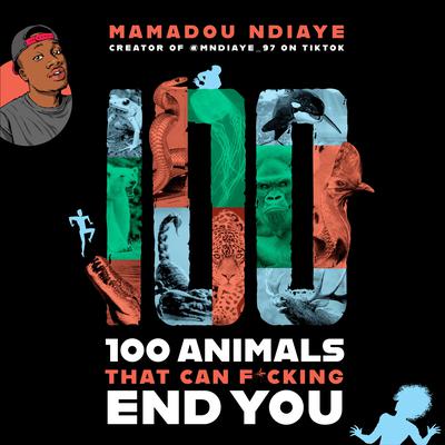100 Animals That Can F*cking End You by Mamadou Ndiaye audiobook