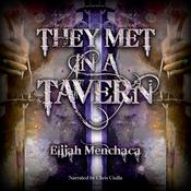 They Met in a Tavern by  Elijah Menchaca audiobook
