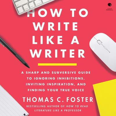 How to Write Like a Writer by Thomas C. Foster audiobook
