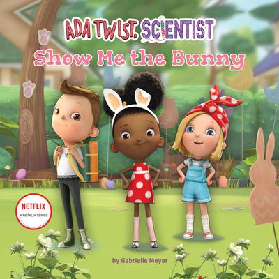 Ada Twist, Scientist: Show Me the Bunny by Gabrielle Meyer audiobook