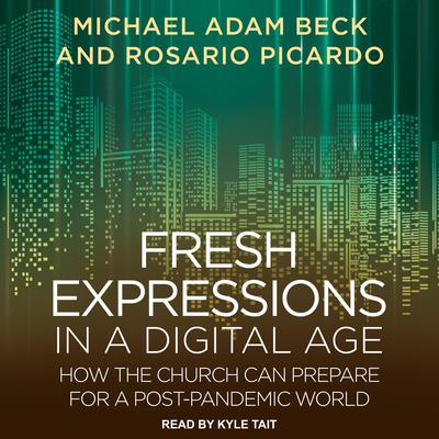 Fresh Expressions in a Digital Age by Michael Adam Beck audiobook
