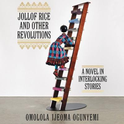 Jollof Rice and Other Revolutions by Omolola Ijeoma Ogunyemi audiobook