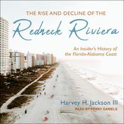 The Rise and Decline of the Redneck Riviera by  Harvey H. Jackson III audiobook