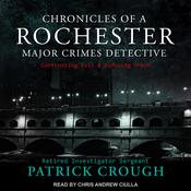 Chronicles of a Rochester Major Crimes Detective by  Retired Investigator Sergeant Patrick Crough audiobook