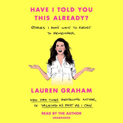 Have I Told You This Already? by Lauren Graham audiobook