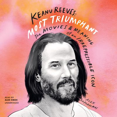 Keanu Reeves: Most Triumphant by Alex Pappademas audiobook