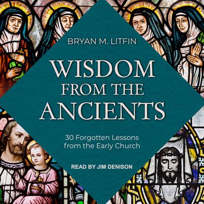 Wisdom from the Ancients by Bryan M. Litfin audiobook