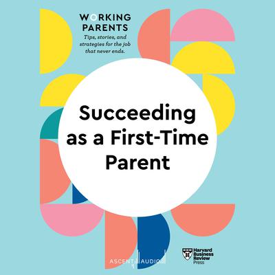 Succeeding as a First-Time Parent by Harvard Business Review audiobook