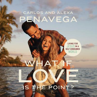 What If Love Is the Point? by Carlos PenaVega audiobook