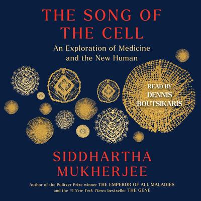 The Song of the Cell by Siddhartha Mukherjee audiobook
