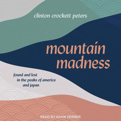 Mountain Madness by Clinton Crockett Peters audiobook