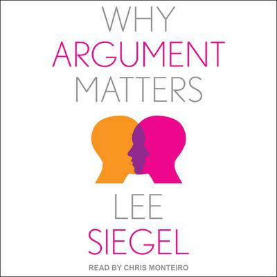 Why Argument Matters by Lee Siegel audiobook
