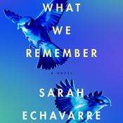 What We Remember by  Sarah Echavarre audiobook