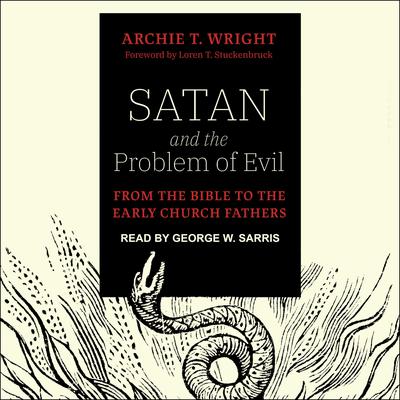 Satan and the Problem of Evil by Archie T. Wright audiobook