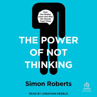 The Power of Not Thinking by Simon Roberts audiobook