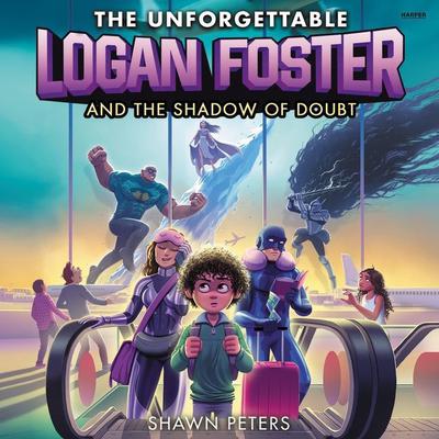 The Unforgettable Logan Foster and the Shadow of Doubt by Shawn Peters audiobook