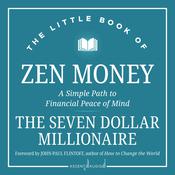 The Little Book of Zen Money by  Seven Dollar Millionaire audiobook