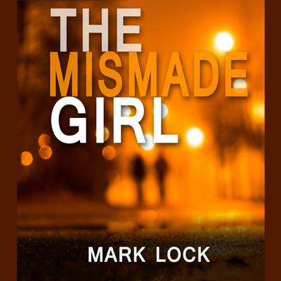 The Mismade Girl by Mark Lock audiobook