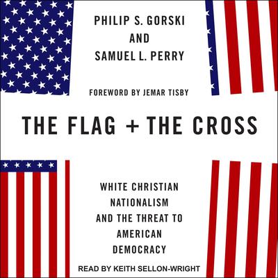 The Flag and the Cross by Philip S. Gorski audiobook