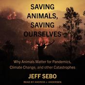 Saving Animals, Saving Ourselves by  Jeff Sebo audiobook