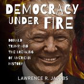 Democracy Under Fire by  Lawrence R. Jacobs audiobook