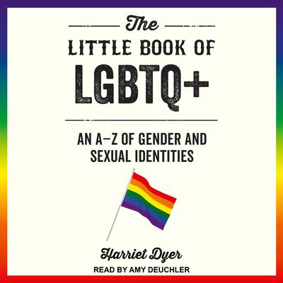 The Little Book of LGBTQ+ by Harriet Dyer audiobook