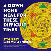A Down Home Meal for These Difficult Times by  Meron Hadero audiobook