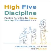 High Five Discipline by  Candice W. Jones MD, FAAP audiobook