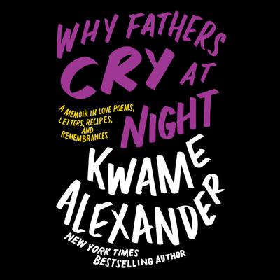 Why Fathers Cry at Night by Kwame Alexander audiobook