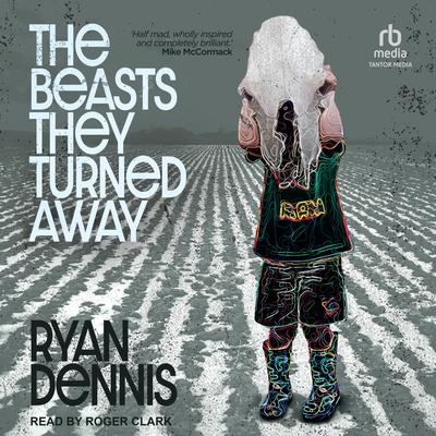 The Beasts They Turned Away by Ryan Dennis audiobook