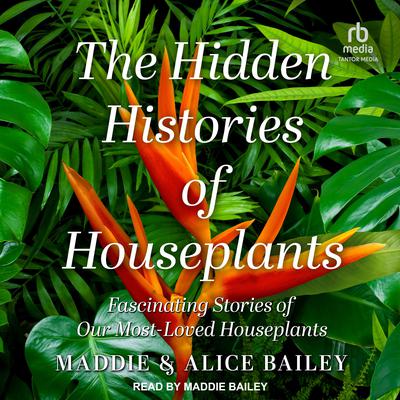 The Hidden Histories of Houseplants by Maddie Bailey audiobook