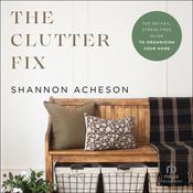 The Clutter Fix by  Shannon Acheson audiobook