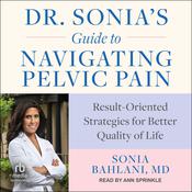 Dr. Sonia's Guide to Navigating Pelvic Pain by  Sonia Bahlani MD audiobook