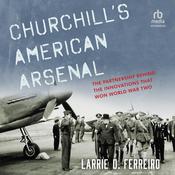 Churchill's American Arsenal by  Larrie D. Ferreiro audiobook