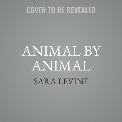 Animal by Animal by Sara Levine audiobook