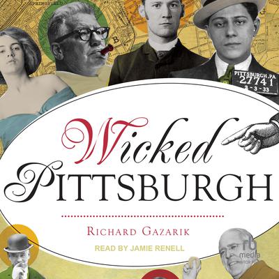 Wicked Pittsburgh by Richard Gazarik audiobook
